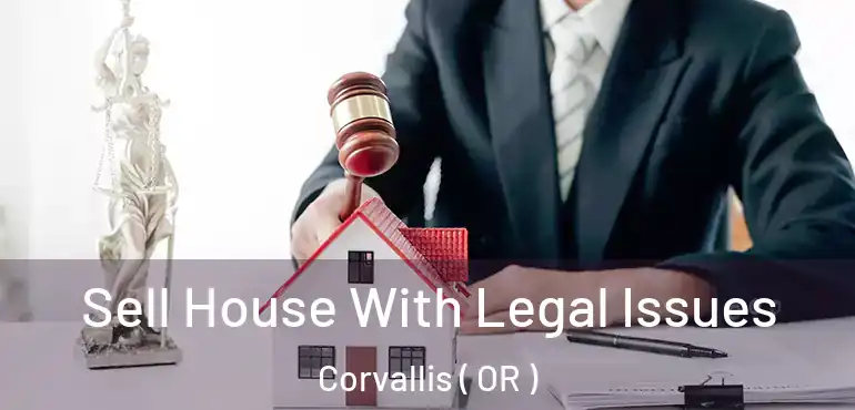  Sell House With Legal Issues Corvallis ( OR )