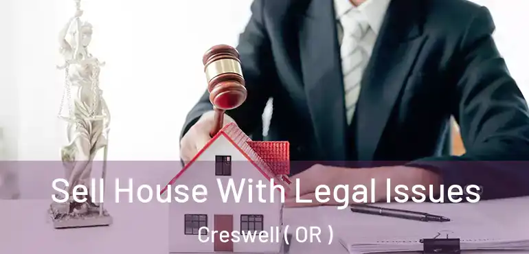  Sell House With Legal Issues Creswell ( OR )