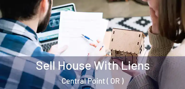  Sell House With Liens Central Point ( OR )