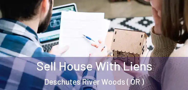  Sell House With Liens Deschutes River Woods ( OR )