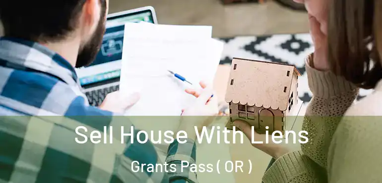  Sell House With Liens Grants Pass ( OR )