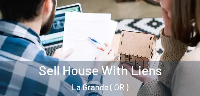  Sell House With Liens La Grande ( OR )