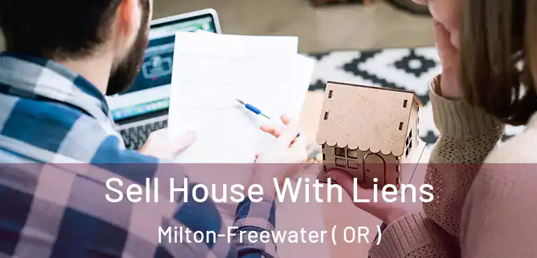  Sell House With Liens Milton-Freewater ( OR )