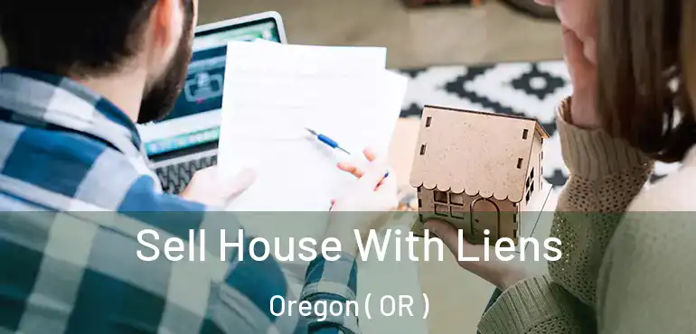  Sell House With Liens Oregon ( OR )