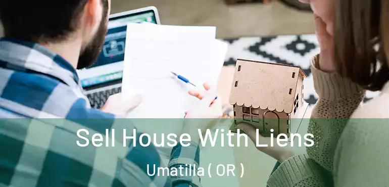  Sell House With Liens Umatilla ( OR )