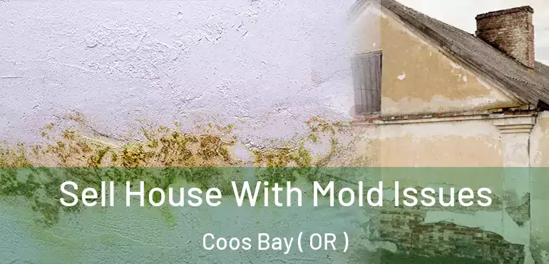  Sell House With Mold Issues Coos Bay ( OR )