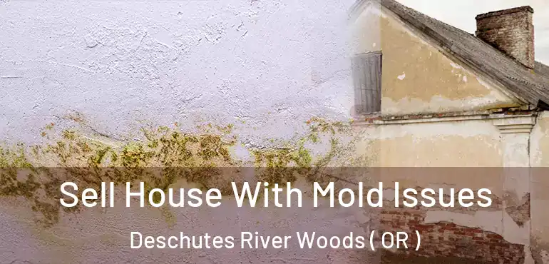  Sell House With Mold Issues Deschutes River Woods ( OR )