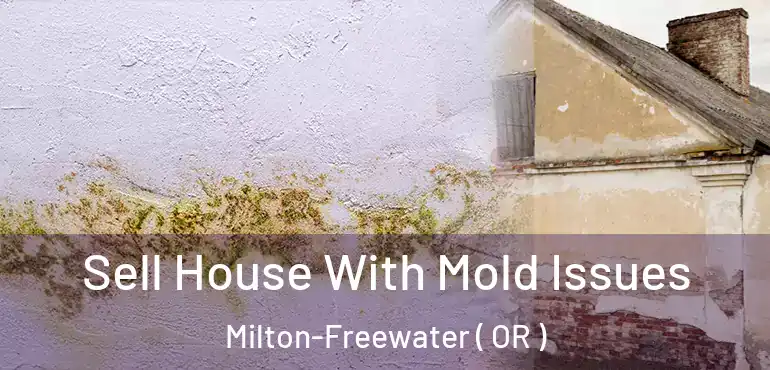  Sell House With Mold Issues Milton-Freewater ( OR )
