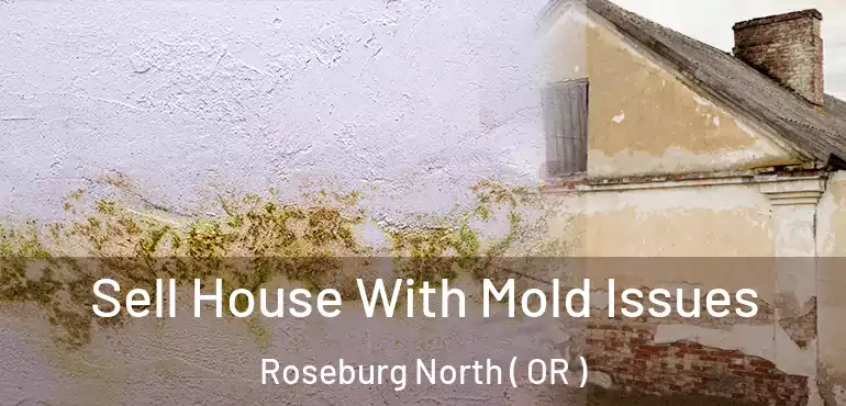  Sell House With Mold Issues Roseburg North ( OR )