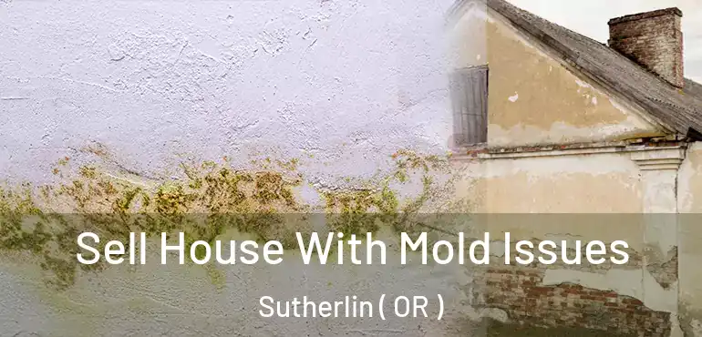  Sell House With Mold Issues Sutherlin ( OR )