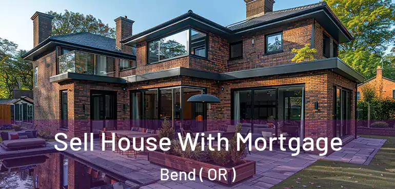  Sell House With Mortgage Bend ( OR )