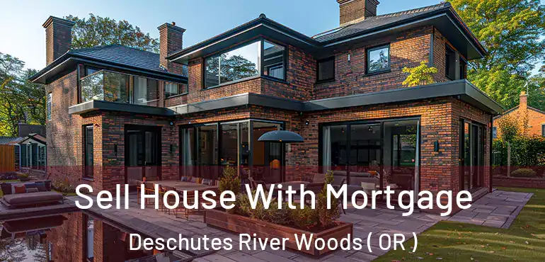  Sell House With Mortgage Deschutes River Woods ( OR )