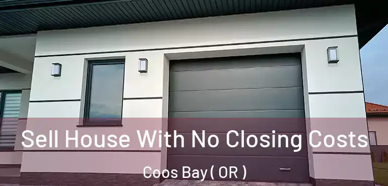  Sell House With No Closing Costs Coos Bay ( OR )