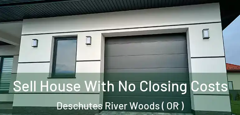  Sell House With No Closing Costs Deschutes River Woods ( OR )