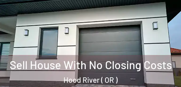  Sell House With No Closing Costs Hood River ( OR )