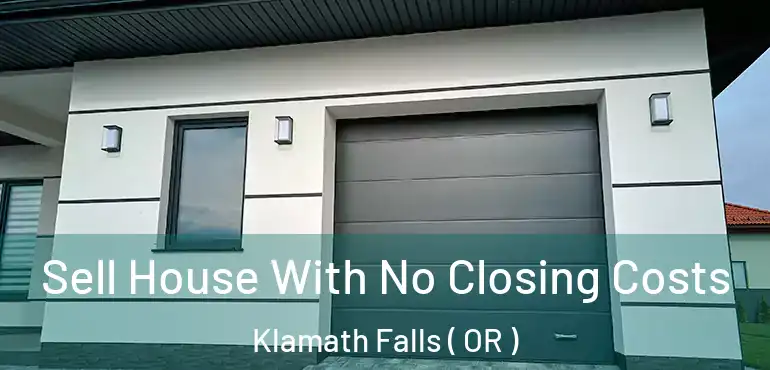  Sell House With No Closing Costs Klamath Falls ( OR )