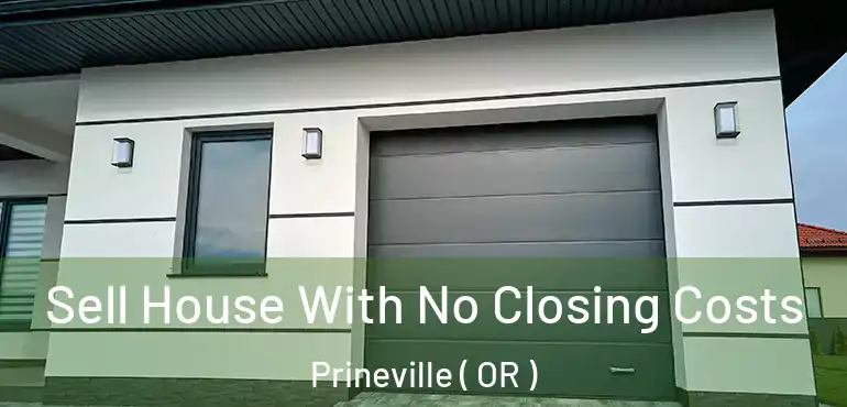  Sell House With No Closing Costs Prineville ( OR )
