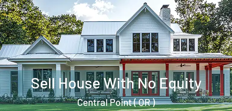  Sell House With No Equity Central Point ( OR )