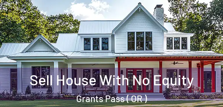  Sell House With No Equity Grants Pass ( OR )