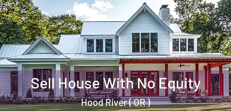  Sell House With No Equity Hood River ( OR )