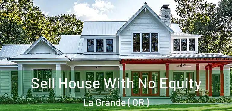 Sell House With No Equity La Grande ( OR )