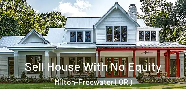  Sell House With No Equity Milton-Freewater ( OR )