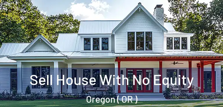  Sell House With No Equity Oregon ( OR )