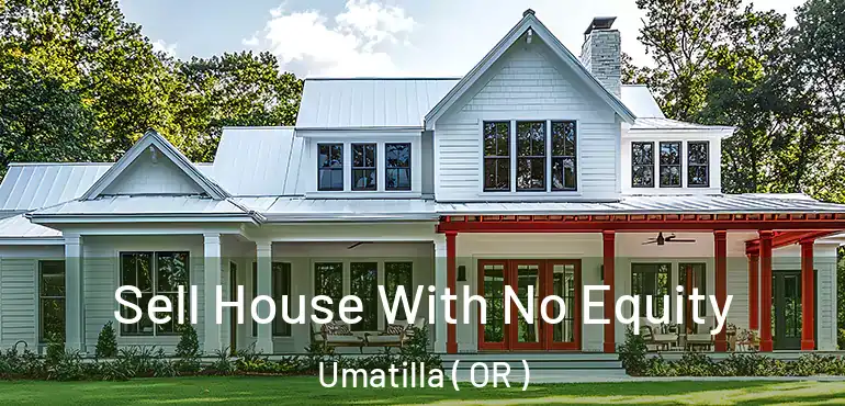  Sell House With No Equity Umatilla ( OR )