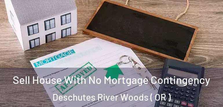  Sell House With No Mortgage Contingency Deschutes River Woods ( OR )