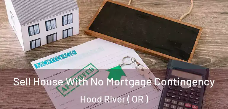  Sell House With No Mortgage Contingency Hood River ( OR )