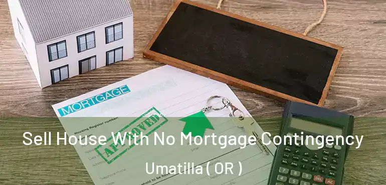  Sell House With No Mortgage Contingency Umatilla ( OR )