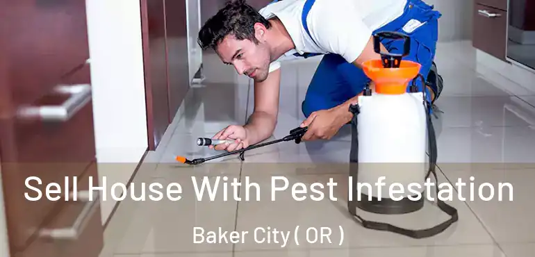  Sell House With Pest Infestation Baker City ( OR )