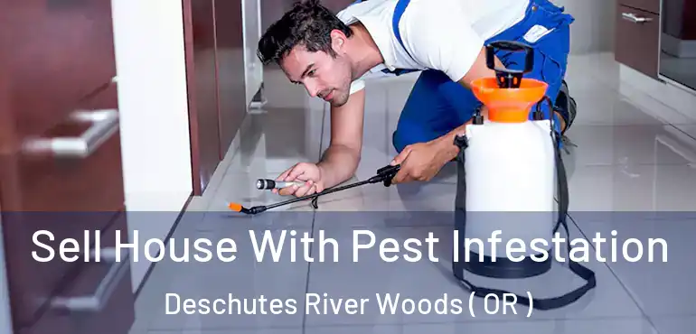  Sell House With Pest Infestation Deschutes River Woods ( OR )