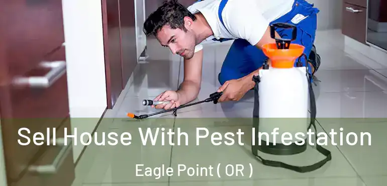  Sell House With Pest Infestation Eagle Point ( OR )