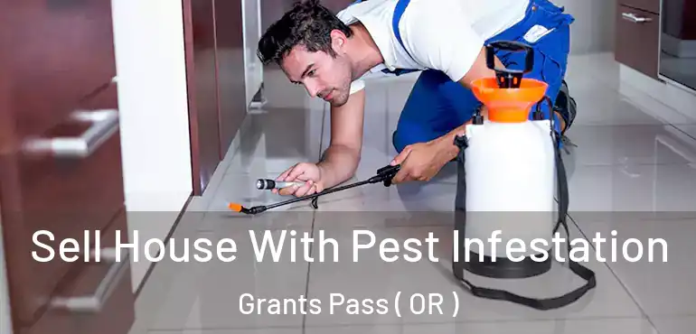  Sell House With Pest Infestation Grants Pass ( OR )