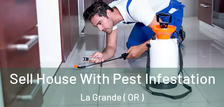 Sell House With Pest Infestation La Grande ( OR )