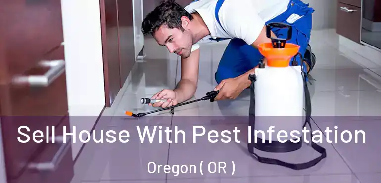  Sell House With Pest Infestation Oregon ( OR )