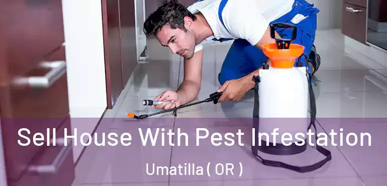 Sell House With Pest Infestation Umatilla ( OR )