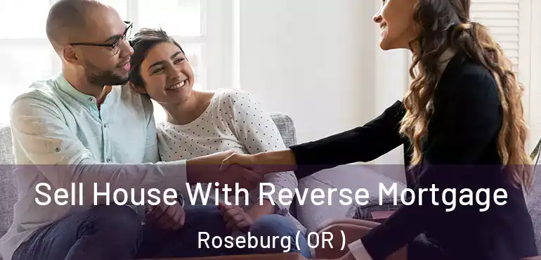  Sell House With Reverse Mortgage Roseburg ( OR )