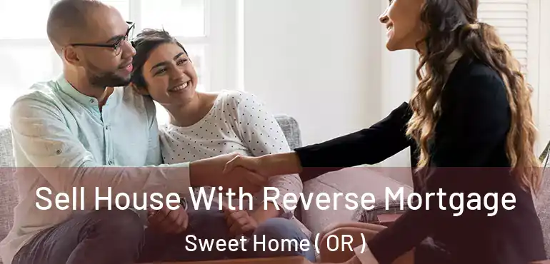  Sell House With Reverse Mortgage Sweet Home ( OR )