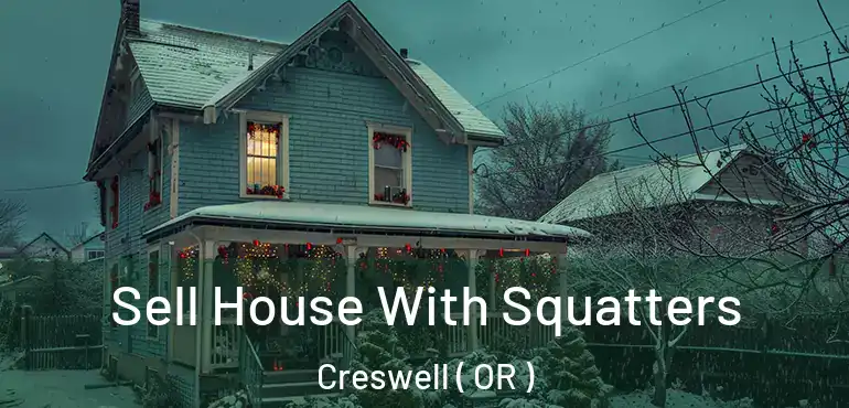  Sell House With Squatters Creswell ( OR )