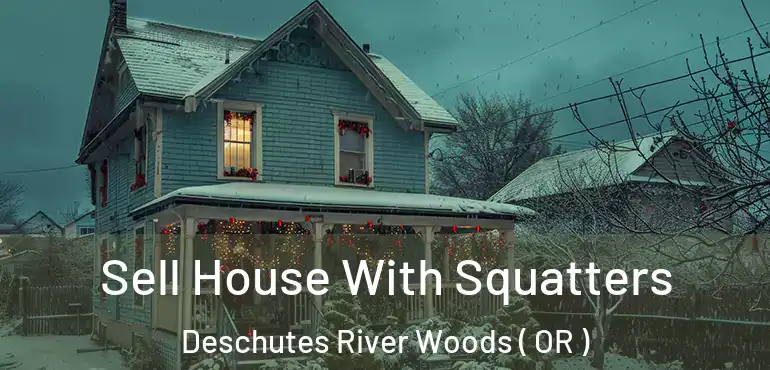  Sell House With Squatters Deschutes River Woods ( OR )