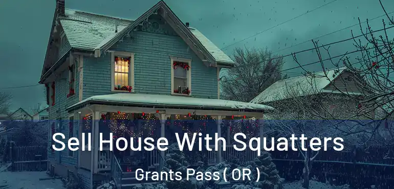  Sell House With Squatters Grants Pass ( OR )