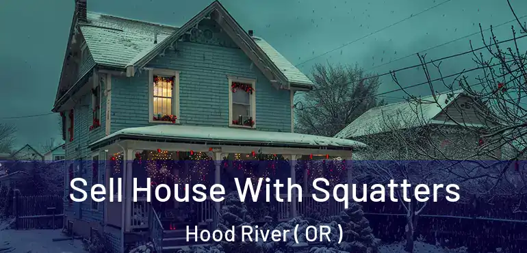  Sell House With Squatters Hood River ( OR )