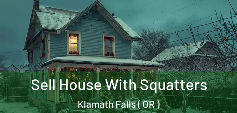  Sell House With Squatters Klamath Falls ( OR )