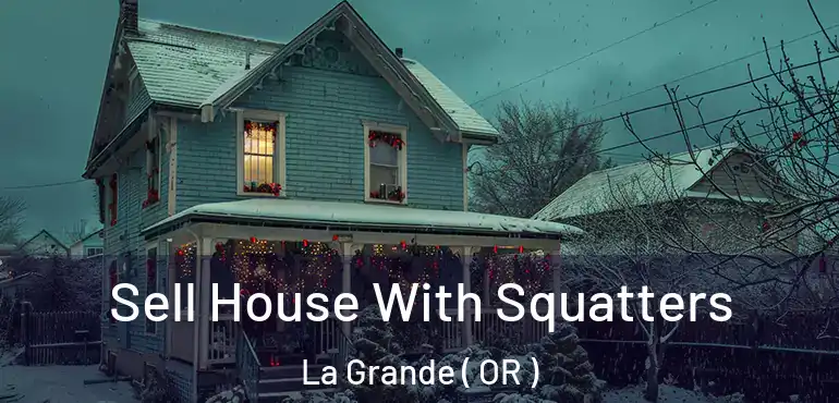  Sell House With Squatters La Grande ( OR )
