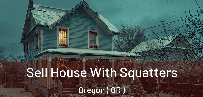  Sell House With Squatters Oregon ( OR )