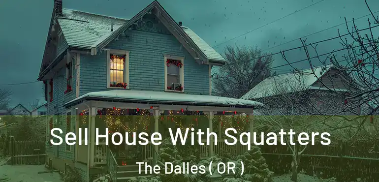  Sell House With Squatters The Dalles ( OR )