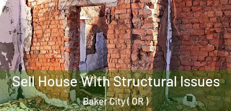  Sell House With Structural Issues Baker City ( OR )