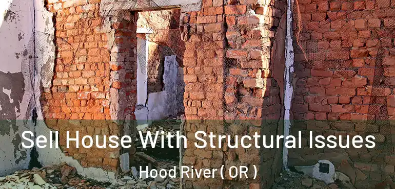  Sell House With Structural Issues Hood River ( OR )